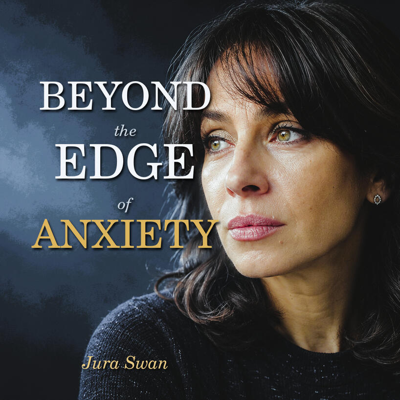 Beyond the Edge of Anxiety Cover of Beyond the Edge of Anxiety by Jura Swan, showing a woman’s portrait on a dark background.